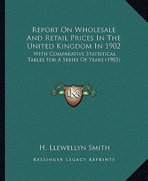 portada report on wholesale and retail prices in the united kingdom in 1902: with comparative statistical tables for a series of years (1903) (in English)