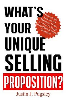 portada What's Your Unique Selling Proposition?: Position Your Business For Maximum Profits In An Era Of Tough Competition & Digital Disruption (en Inglés)