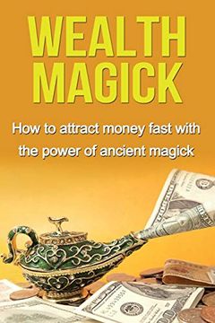 portada Wealth Magick: How to Attract Money Fast With the Power of Ancient Magick (in English)