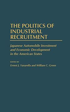 portada The Politics of Industrial Recruitment: Japanese Automobile Investment and Economic Development in the American States (en Inglés)