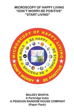 portada Microscopy of Happy Living - Don't Worry Be Positive - Start Living Be Positive Be Brave Be Strong and Be Happy (en Inglés)