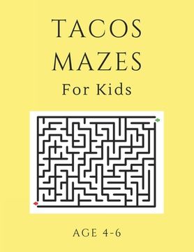portada Tacos Mazes For Kids Age 4-6: 40 Brain-bending Challenges, An Amazing Maze Activity Book for Kids, Best Maze Activity Book for Kids, Great for Devel (en Inglés)