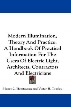 portada modern illumination, theory and practice: a handbook of practical information for the users of electric light, architects, contractors and electrician (in English)
