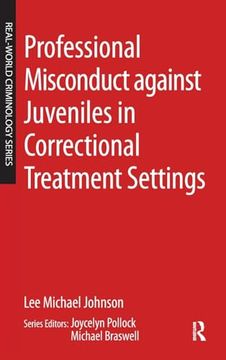 portada Professional Misconduct Against Juveniles in Correctional Treatment Settings (Real-World Criminology) (en Inglés)
