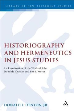portada historiography and hermeneutics in jesus studies: an examination of the work of john dominic crossan and ben f. meyer (en Inglés)