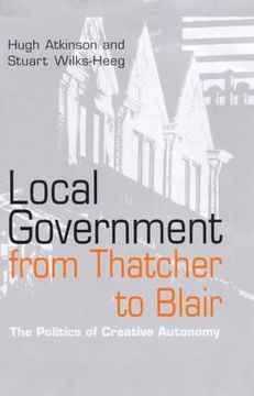 portada local government from thatcher to blair: the politics of creative autonomy (en Inglés)