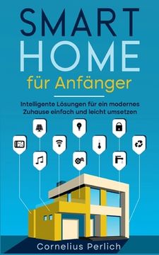 portada Smart Home für Anfänger: Intelligente Lösungen für ein modernes Zuhause einfach und leicht umsetzen (en Alemán)