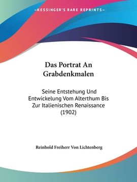 portada Das Portrat An Grabdenkmalen: Seine Entstehung Und Entwickelung Vom Alterthum Bis Zur Italienischen Renaissance (1902) (en Alemán)