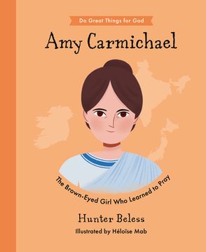 portada Amy Carmichael: The Brown-Eyed Girl Who Learned to Pray