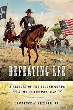 portada Defeating Lee: A History of the Second Corps, Army of the Potomac (en Inglés)