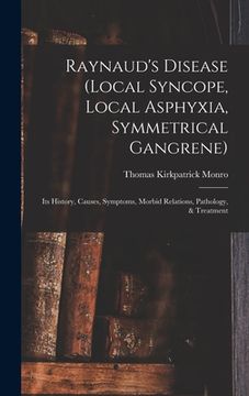 portada Raynaud's Disease (local Syncope, Local Asphyxia, Symmetrical Gangrene): Its History, Causes, Symptoms, Morbid Relations, Pathology, & Treatment (in English)