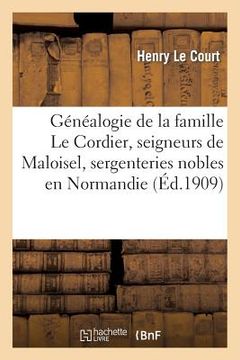 portada Généalogie de la Famille Le Cordier, Seigneurs de Maloisel (en Francés)