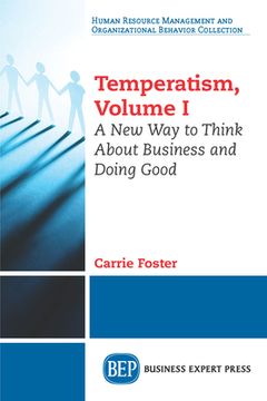 portada Temperatism, Volume I: A New Way to Think About Business and Doing Good (en Inglés)