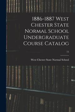 portada 1886-1887 West Chester State Normal School Undergraduate Course Catalog; 15 (en Inglés)