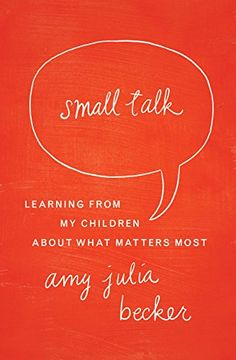 portada Small Talk: Learning From my Children About What Matters Most (in English)