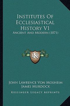 portada institutes of ecclesiastical history v1: ancient and modern (1871) (en Inglés)