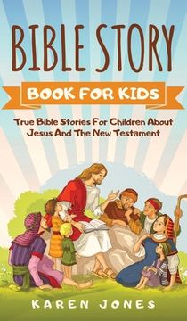 portada Bible Story Book for Kids: True Bible Stories For Children About Jesus And The New Testament Every Christian Child Should Know (en Inglés)