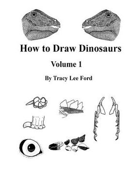 portada How to Draw Dinosaurs volume 1: This book is unlike other how to draw books. It is not about circles and lines, it is about their anatomy and the scie