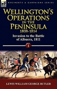 portada wellington's operations in the peninsula 1808-1814: volume 1-invasion to the battle of albuera, 1811 (en Inglés)