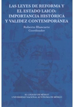 portada Las Leyes De Reforma Y El Estado Laico: Importancia Hist0rica Y Validez Contempornea