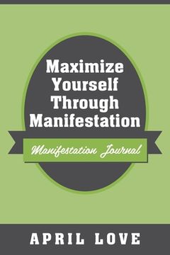 portada Maximize Yourself Through Manifestation: Manifestation Journal (en Inglés)
