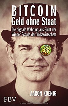 portada Bitcoin - Geld ohne Staat: Die digitale Währung aus Sicht der Wiener Schule der Volkswirtschaft (en Alemán)