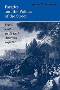 portada Parades and the Politics of the Street: Festive Culture in the Early American Republic (Early American Studies) (en Inglés)