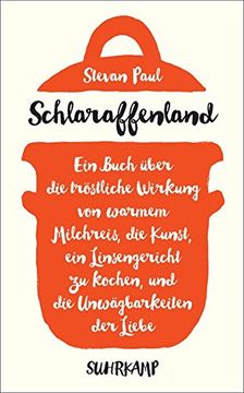 portada Schlaraffenland: Ein Buch Über die Tröstliche Wirkung von Warmem Milchreis, die Kunst, ein Linsengericht zu Kochen, und die Unwägbarkeiten der Liebe (Suhrkamp Taschenbuch) (in German)