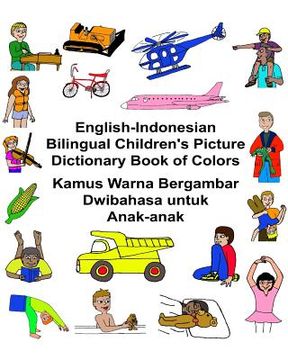 portada English-Indonesian Bilingual Children's Picture Dictionary Book of Colors Kamus Warna Bergambar Dwibahasa untuk Anak-anak (en Inglés)