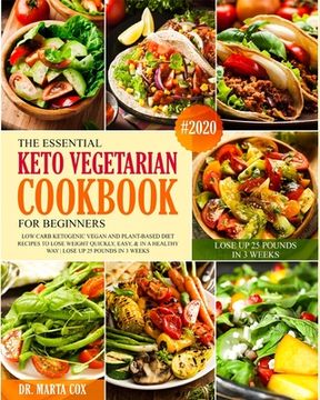 portada The Essential Keto Vegetarian Cookbook For Beginners #2020: Low Carb Ketogenic Vegan And Plant Based Diet Recipes To Lose Weight Quickly, Easy, & in A