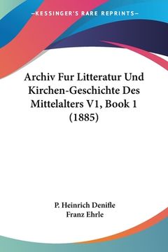 portada Archiv Fur Litteratur Und Kirchen-Geschichte Des Mittelalters V1, Book 1 (1885) (en Alemán)