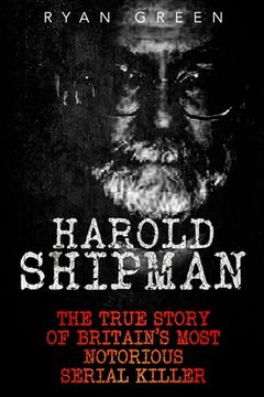 portada Harold Shipman: The True Story of Britain's Most Notorious Serial Killer