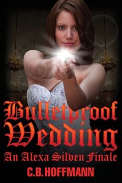 portada Bulletproof Wedding: An Alexa Silven Finale (en Inglés)