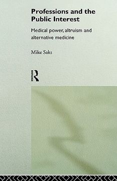 portada professions and the public interest: medical power, altruism and alternative medicine (en Inglés)
