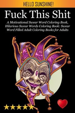 portada Fuck This Shit: A Motivational Swear Word Coloring Book, Hilarious Swear Words Coloring Book: Swear Word Filled Adult Coloring Books f (en Inglés)