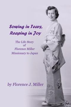 portada Sowing in Tears, Reaping in Joy: The Life Story of Florence Miller, Missionary to Japan (in English)
