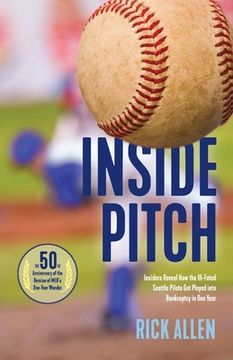 portada Inside Pitch: Insiders Reveal How the Ill-Fated Seattle Pilots Got Played into Bankruptcy in One Year (en Inglés)