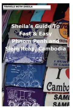 portada Sheila's Guide to Fast & Easy Phnom Penh and Siem Reap, Cambodia (en Inglés)