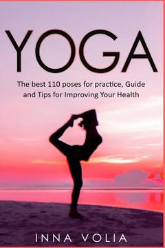 portada Yoga: The best 110 poses for practice, Guide and Tips for Improving Your Health (en Inglés)