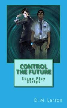 portada Control the Future: Stage Play Script (en Inglés)