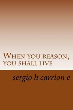 portada When you reason, you shall live: A novel written by geniuses? (en Inglés)