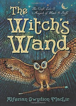 portada The Witch's Wand: The Craft, Lore, and Magick of Wands & Staffs (The Witch's Tools Series) 