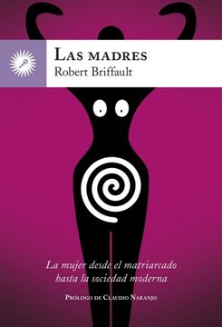 portada Las Madres: La Mujer Desde el Matriarcado Hasta la Sociedad Moderna