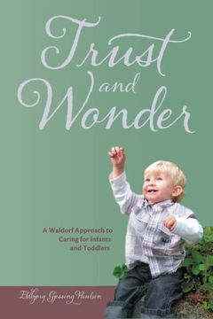 portada Trust and Wonder: A Waldorf Approach to Caring for Infants and Toddlers