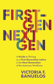 portada First-Gen, NextGen: A Guide to Thriving as a First-Generation Latinx in the Next Generation of the American Workforce (en Inglés)