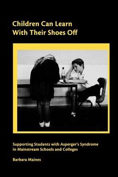 portada Children Can Learn With Their Shoes Off: Supporting Students with Asperger's Syndrome in Mainstream Schools and Colleges