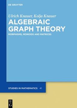 portada Algebraic Graph Theory: Morphisms, Monoids and Matrices (en Inglés)