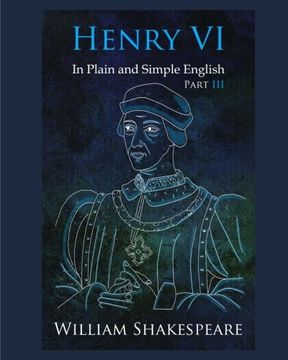 portada Henry VI: Part III In Plain and Simple English: A Modern Translation and the Original Version (en Inglés)
