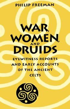 portada war, women, and druids: eyewitness reports and early accounts of the ancient celts (en Inglés)