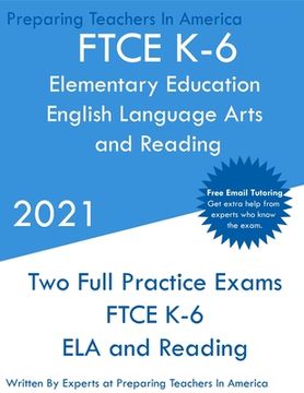 portada FTCE K-6 Elementary Education - English Language Arts and Reading: Two Full Practice Exam - Free Online Tutoring - Updated Exam Questions (en Inglés)